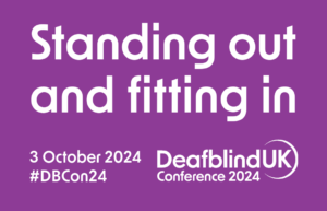 ‘Standing Out and Fitting In’: Deafblind UK announces autumn conference